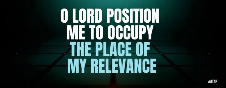 O LORD POSITION ME TO OCCUPY THE PLACE OF MY RELEVANCE - ATAP Banners - May 2022