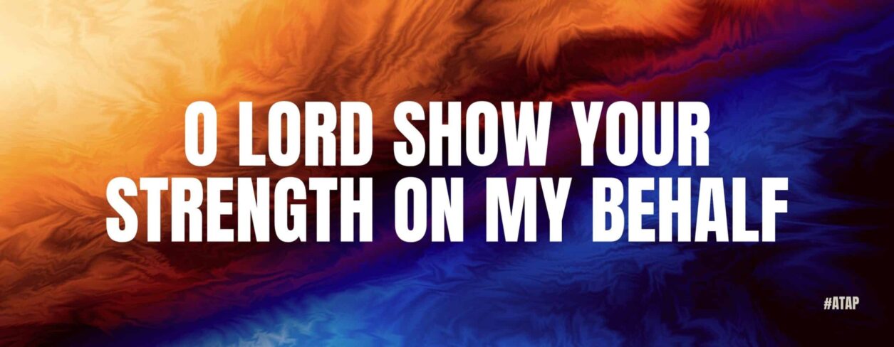ATAP - O Lord Show Your Strength On My Behalf