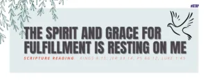 The Spirit And Grace For Fulfillment Is Resting On Me