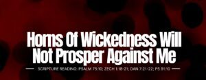 Horns Of Wickedness Will Not Prosper Against Me - ATAP March 2024