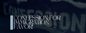 CONFESSION FOR IMMIGRATION FAVOR!