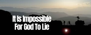 Confession: It Is Impossible For God To Lie.