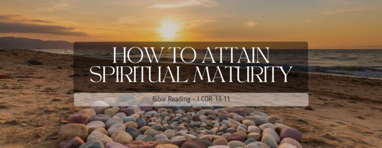 HOW TO ATTAIN SPIRITUAL MATURITY - By Pastor Abraham