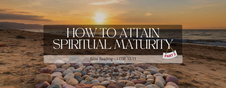 HOW TO ATTAIN SPIRITUAL MATURITY - Part 2 - By Pastor Abraham