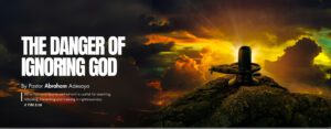 THE DANGER OF IGNORING GOD