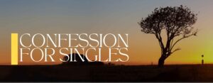 CONFESSION FOR Singles
