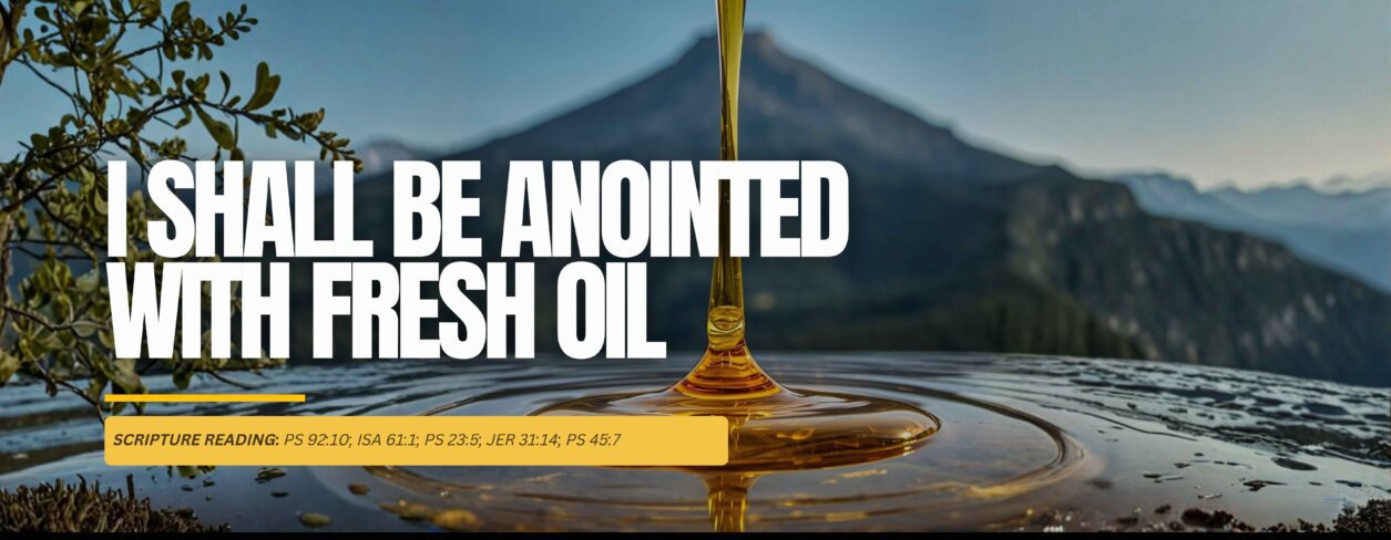 I Shall Be Anointed With Fresh Oil