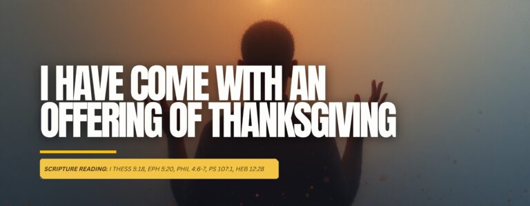 I Have Come With An Offering Of Thanksgiving
