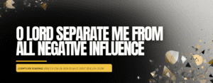 O Lord Separate Me From All Negative Influence