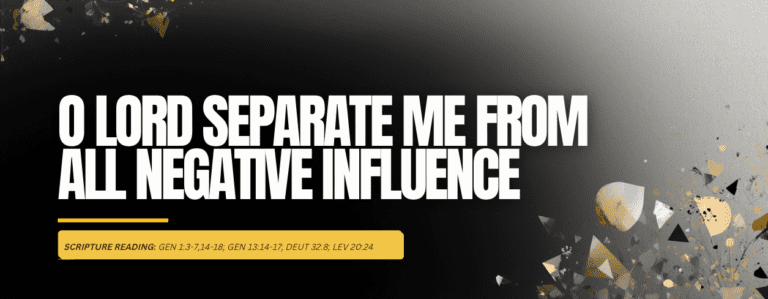 O Lord Separate Me From All Negative Influence