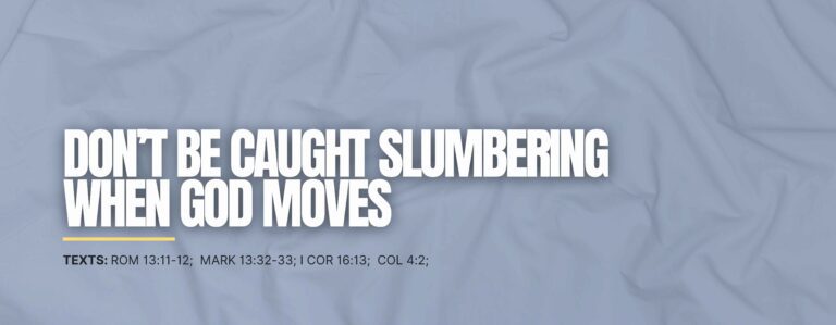 Don’t Be Caught Slumbering When God Moves