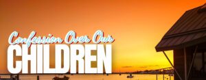 Confession Over Our Children