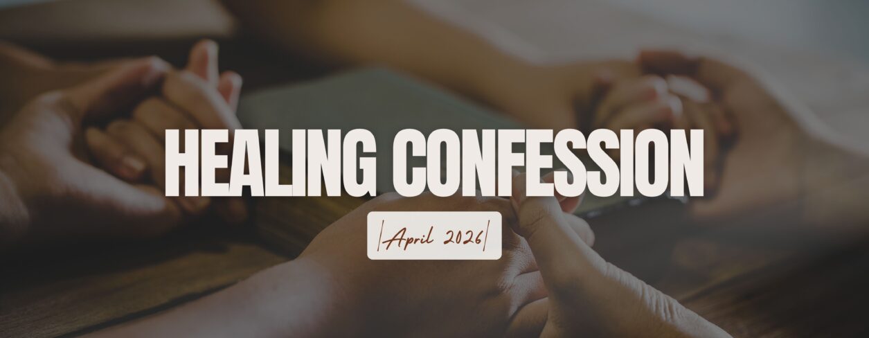 Healing Confession - April 2026