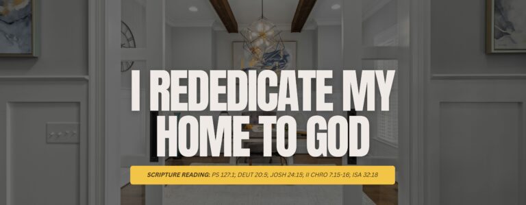 I Rededicate My Home To God