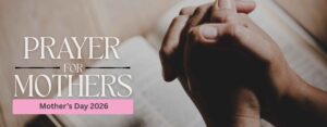 Prayer For Mothers On Mother’s Day 2026