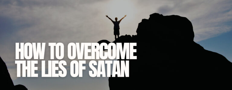 How To Overcome The Lies Of Satan
