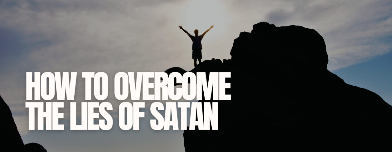 How To Overcome The Lies Of Satan