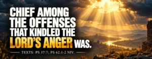 Chief Among The Offenses That Kindled The Lord’s Anger Was - IMG