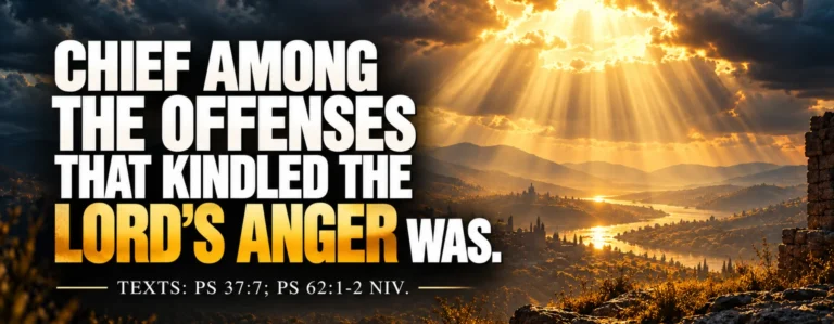 Chief Among The Offenses That Kindled The Lord’s Anger Was - IMG