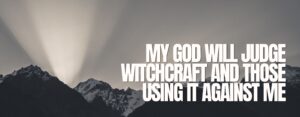 My God Will Judge Witchcraft And Those Using It Against Me