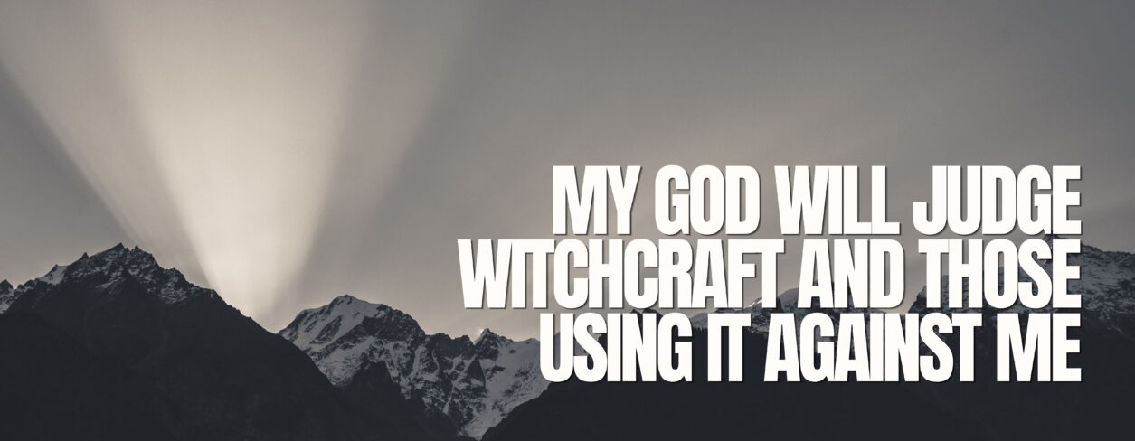 My God Will Judge Witchcraft And Those Using It Against Me