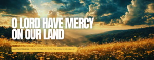 O Lord Have Mercy On Our Land