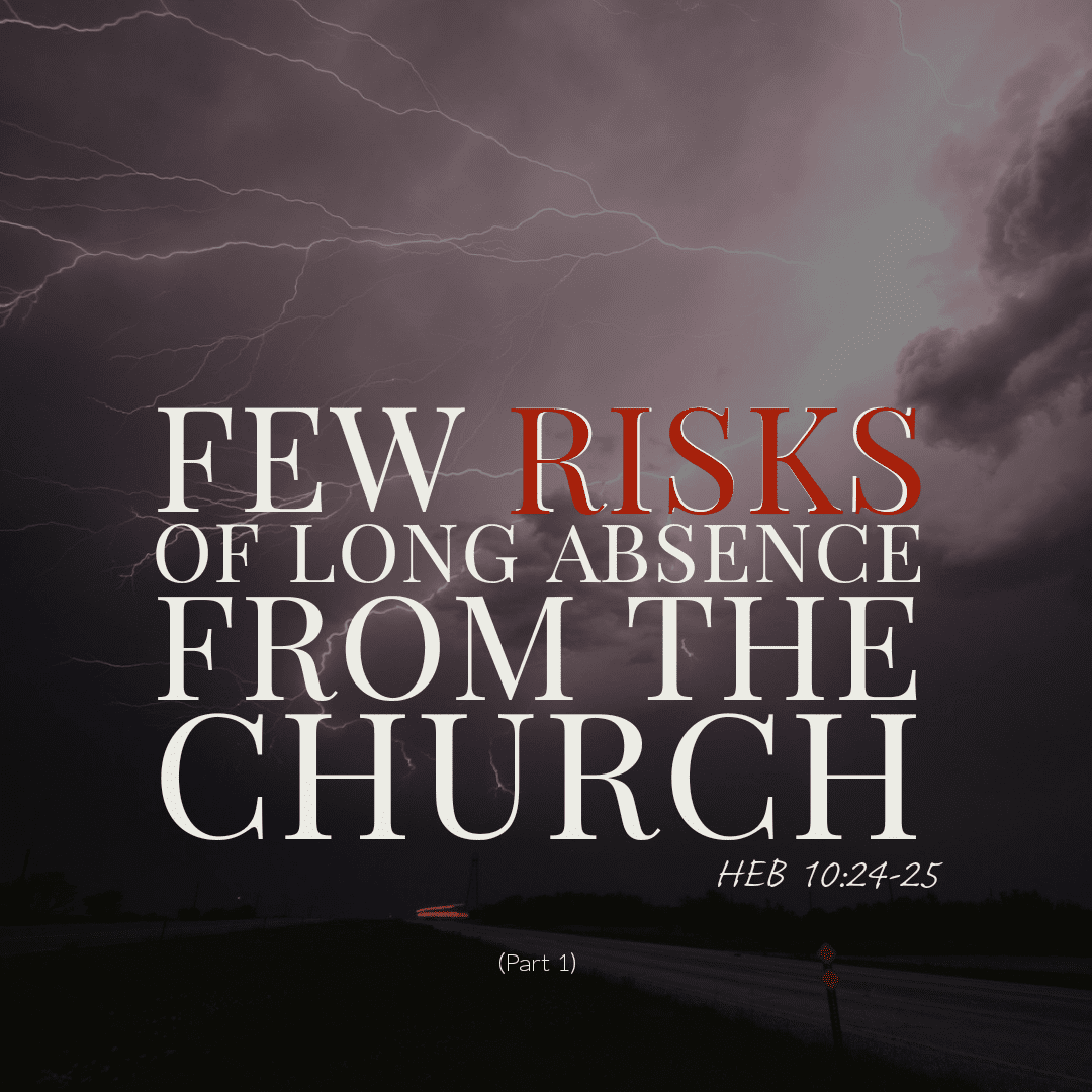 Few Risks Of Long Abstinence From The Church (Pt 1) Christian